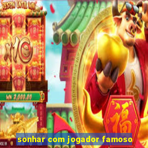 sonhar com jogador famoso